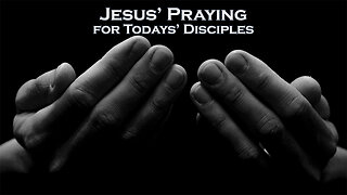 Jesus Prayers for Todays’ Disciples