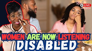 Women Are Now "Listening Disabled"