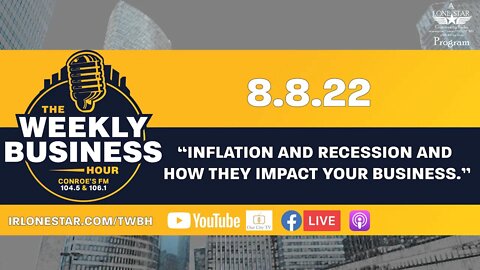 8.8.22 - “Inflation and Recession and How They Impact Your Business.” - The Weekly Business Hour