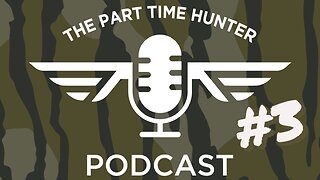 The Part Time Hunter Podcast #3