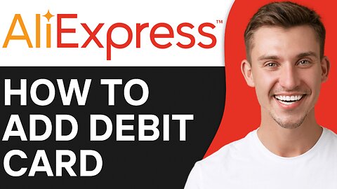 HOW TO ADD DEBIT CARD TO ALIEXPRESS ACCOUNT