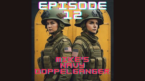 Mikes Navy Doppelganger : Episode 12