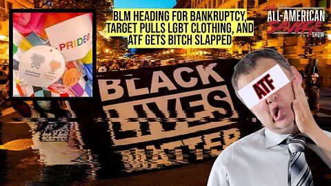 BLM heading for bankruptcy, Target pulls LGBT clothing, and the ATF gets bitch slapped.