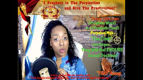 (Prophetic Word) Perpetual Milk -"The Time" has Begun; They Will Not ENDURE Sound Doctrine