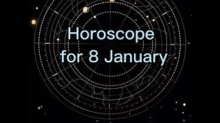 HOROSCOPE FOR 8 January