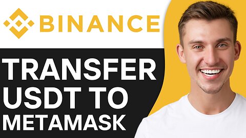 HOW TO TRANSFER USDT FROM BINANCE TO METAMASK
