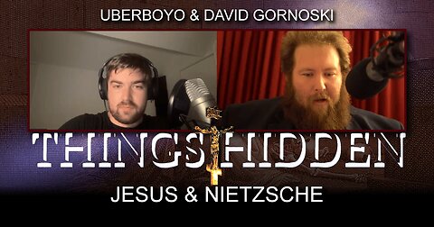 THINGS HIDDEN 111: Jesus and Nietzsche With Uberboyo