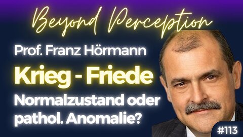 #113 | Krieg und Friede: Normalzustand oder pathologische Anomalie? | Prof. Franz Hörmann