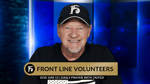Front Line Volunteers | Give Him 15: Daily Prayer with Dutch | July 27, 2023