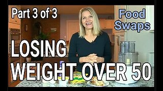 Losing Weight After 50 (Part 3 of 3): Low Carb/High-Fat Food Swaps