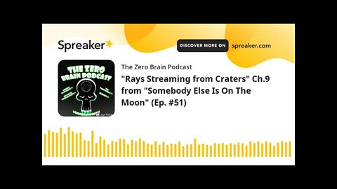 "Rays Streaming from Craters" Ch.9 from "Somebody Else Is On The Moon" (Ep. #51) (made with Spreaker