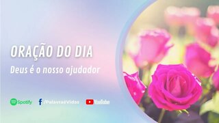 Deus É O Nosso Ajudador - Oração do Dia 01 De Setembro