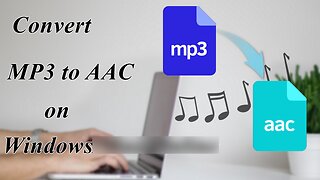 How to Convert MP3 to AAC Files Most Efficiently on Windows 10？