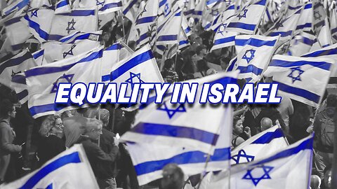 EQUALITY IN ISRAEL: UPHOLDS HUMAN RIGHTS & OPPORTUNITY AMID APARTHEID ACCUSATIONS