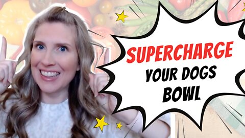 11 Foods to SUPERCHARGE Your Dogs Bowl