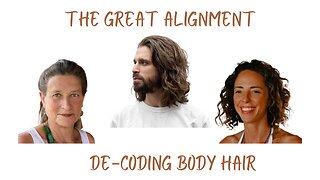 The Great Alignment: Episode #13 De-Coding Body Hair