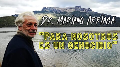 Entrevista al DR. MARIANO ARRIAGA, de ARGENTINA: "PARA NOSOTROS ES UN GENOCIDIO"