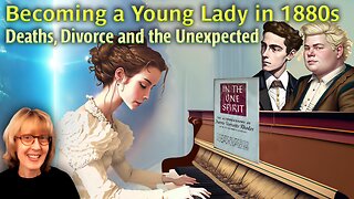 2 Becoming A Young Lady in 1880s - Death, Divorce, then it gets weirder