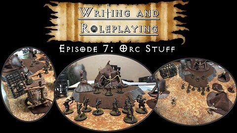 Writing and Roleplaying - Episode 7: Orc Scatter Terrain!