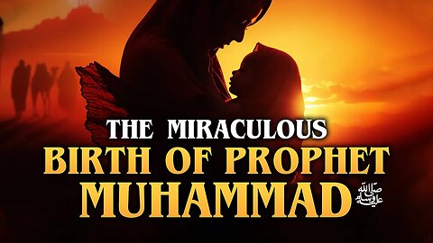 The Miraculous Birth Of Prophet Muhammad ﷺ