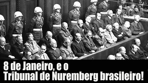 8 de janeiro e o Tribunal de Nuremberg a brasileira .