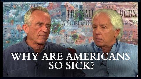 Robert F Kennedy Jr. Explores Why Americans Are So Sick
