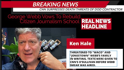 CNN Covers Up State Dept. Death Threats Against Targeted Journalist George Webb