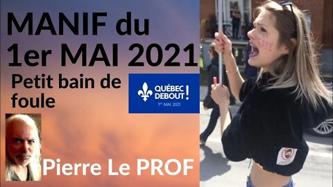Pierre le prof - QUÉBEC DEBOUT (1) - RETOUR SUR LA MANIF du 1er MAI 2021 (v.#53)