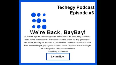 Techegy Podcast Ep#6 - We're Back, BayBay! (11.29.2021)