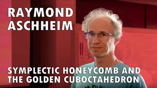 Raymond Aschheim - Symplectic Honeycomb and the Golden Cuboctahedron