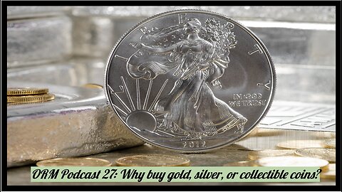 EP 27 | Why Would You Want To Buy Gold, Silver, or Collectible Coins?