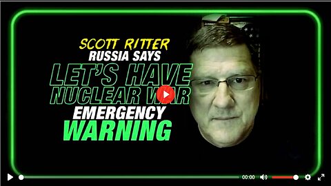 Russia Says 'Let's Have Nuclear War' Scott Ritter Issues Emergency Warning!