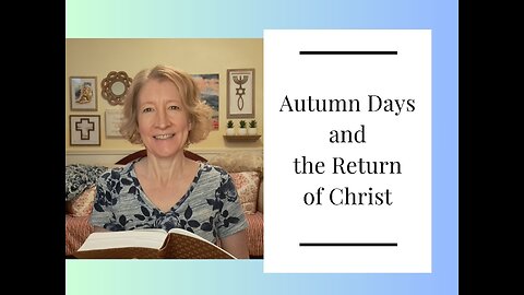 Autumn Days and the Return of Christ