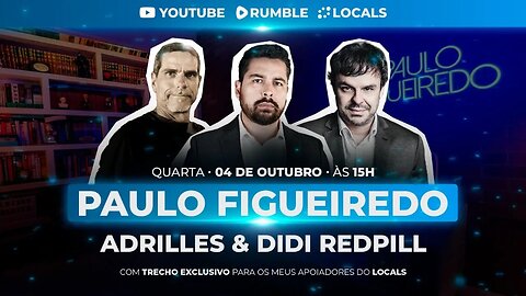 PAULO FIGUEIREDO, ADRILLES E DIDI REDPILL - LIVE ESPECIAL
