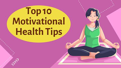 Top 10 Motivational Health Tips for a Happier and Healthier Life.