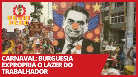 Carnaval: burguesia expropria o lazer do trabalhador - Rádio Peão nº 131
