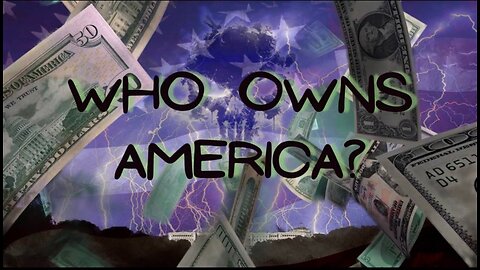 WHO OWNS AMERICA AND OUR POLITICIANS?