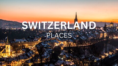 Top 10 Places to Visit in Switzerland - Travel Video