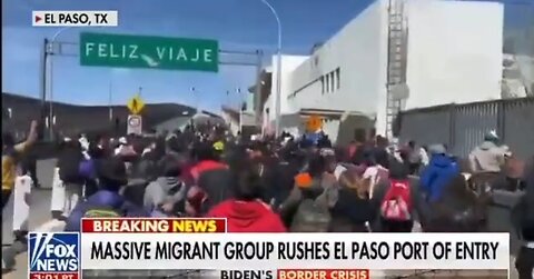 Massive Group Rushes El Paso Port Of Entry To Enter U.S Illegally: Fox News