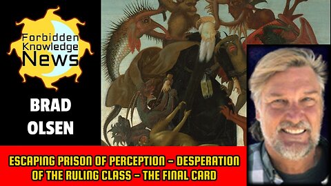 Escaping Prison of Perception - Desperation of the Ruling Class - The Final Card | Brad Olsen