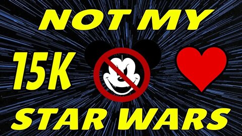 Not My STAR WARS 15K Subscribers Thank You and Celebration