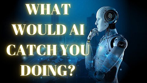 What would AI Catch You Doing