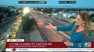 I-17 NB closed at Cactus for a fatal crash