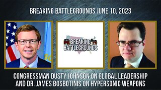 Congressman Dusty Johnson on Global Leadership and Dr. James Bosbotinis on Hypersonic Weapons