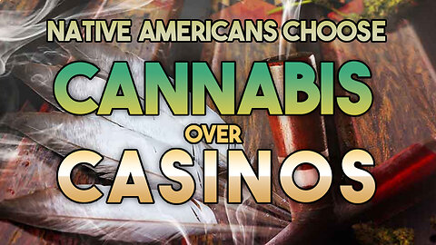 Why Native Communities are Going Cannabis Over Casinos