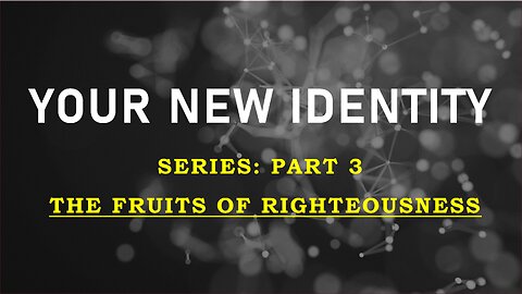 Your New Identity Pt3: The Fruits of Righteousness | Life Harvest Chruch | Tucson AZ