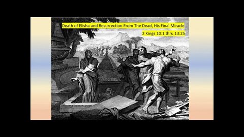 Death of Famed Prophet Elisha and His Resurrection From The Dead, The Final Miracle