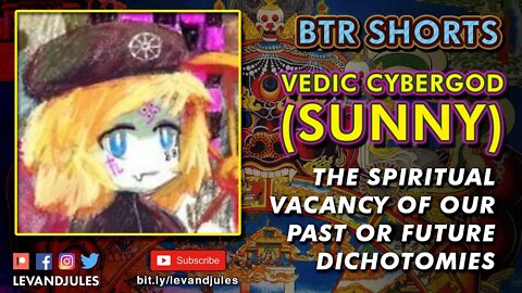 Vedic Cybergod (Sunny) on the Spiritual Vacancy of Past or Future Dichotomies.