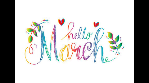 HELLO MARCH! GOODBYE BAD GUYS! MARCH PROPHETIC ENCOURAGEMENT!