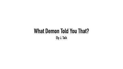 What Demon Told You That? By Ely J. Talk (Audio + Texts)
